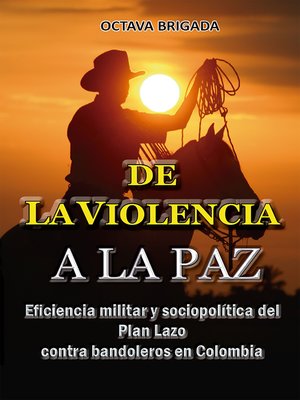 cover image of De la violencia a la paz Eficiencia del plan lazo contra bandoleros en Colombia